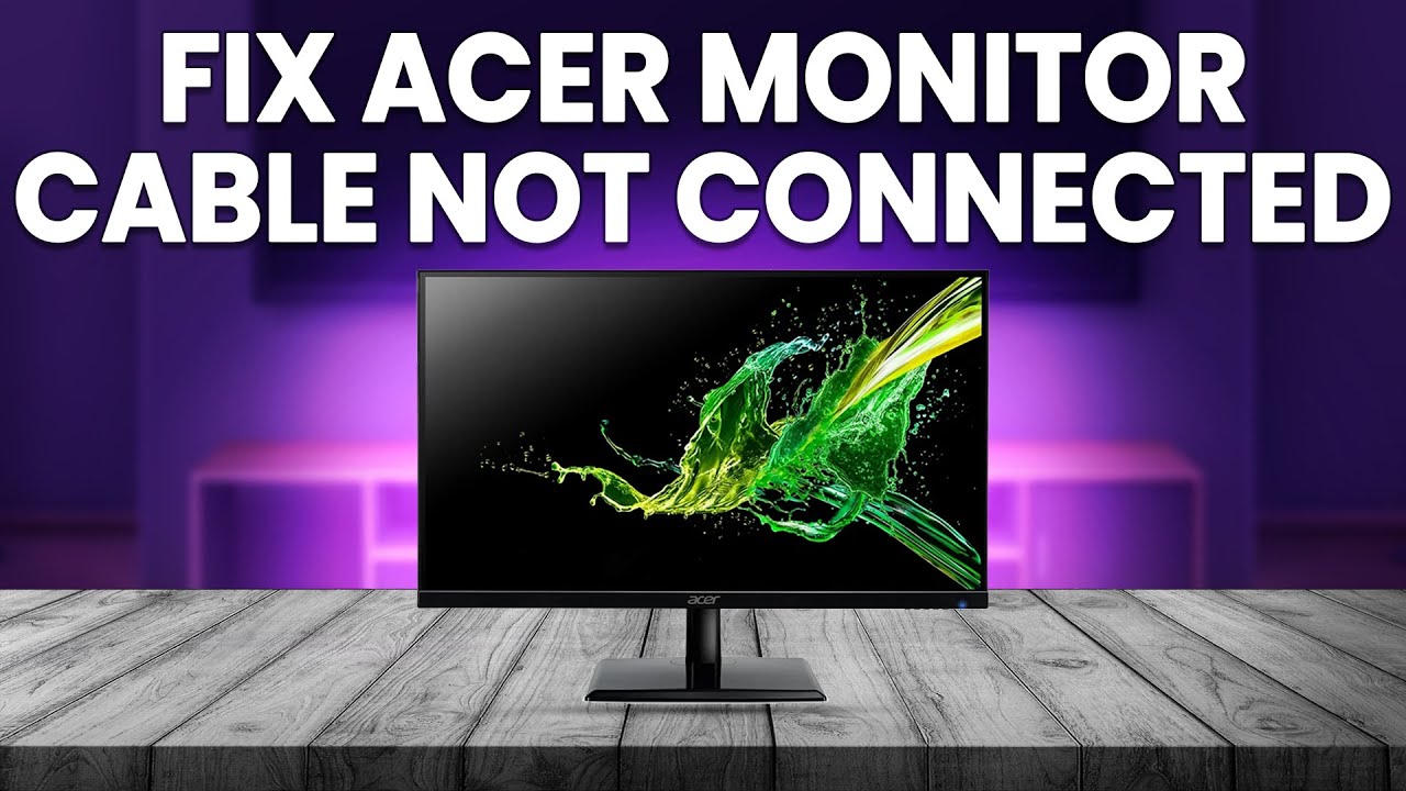 How To Fix Acer Monitor Cable Not Connected (Detailed Guide To Resolve The Problem Quickly)