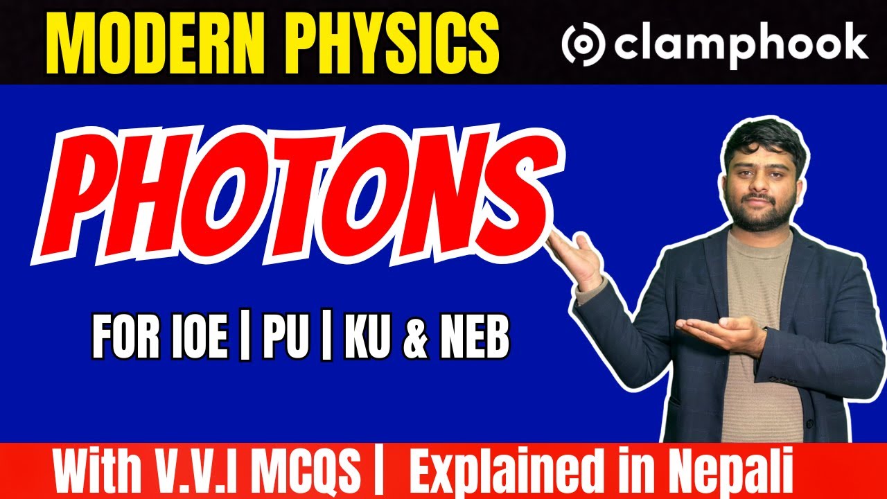 PHOTONS Explained in Nepali | Modern Physics | IOE, PU, KU & NEB | Clamphook | Suraj Dhungana