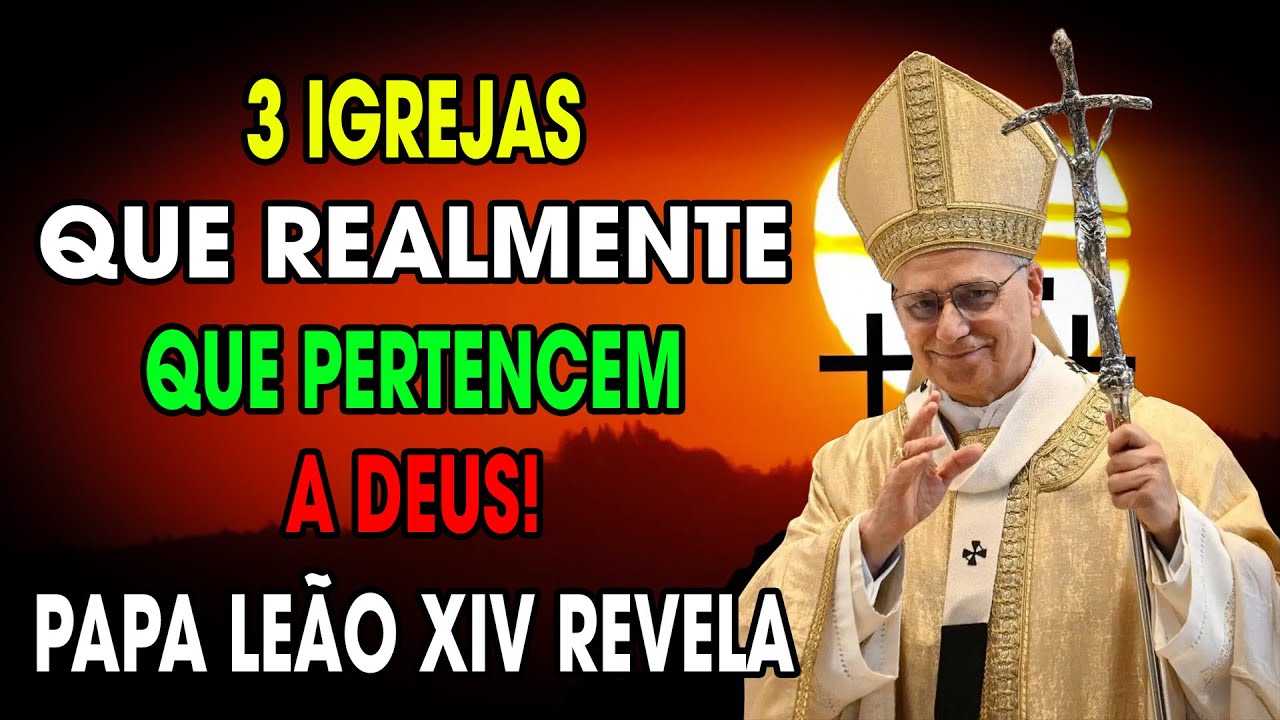 Papa Leão XIV Declara: Só Existem 3 Igrejas de Deus — Todas as Outras Enganam e Levam ao Inferno