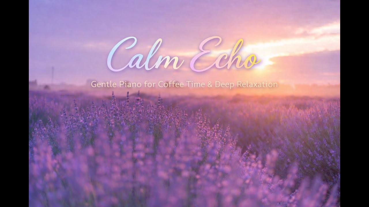 Calm Echo | Gentle Piano for Coffee Time & Deep Relaxation