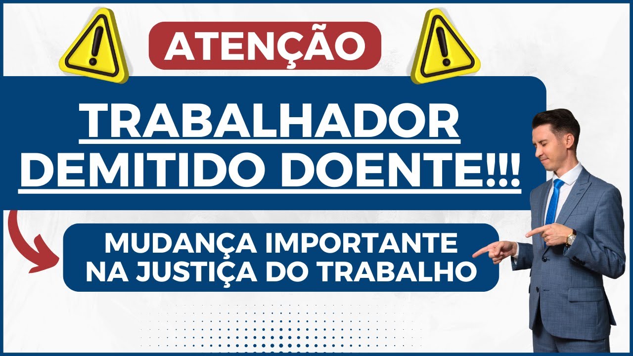 Trabalhador Demitido Doente | Mudança importante em 2025