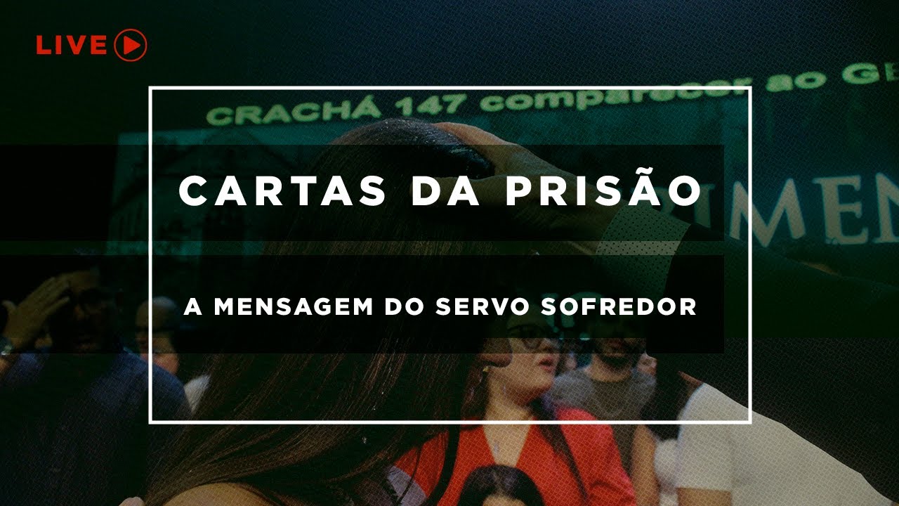 Live - Cartas da Pris&atilde;o | A Mensagem Do Servo Sofredor