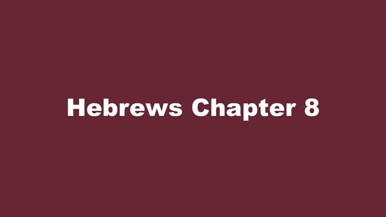 Hebrews 8 - The New Priestly Service