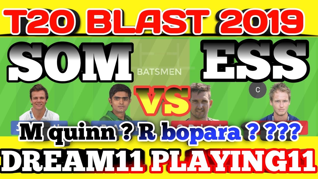 SOM vs ESS DREAM11 PLAYING11 TEAM PREDICTION | somester vs essex t20 blast 2019 dream11