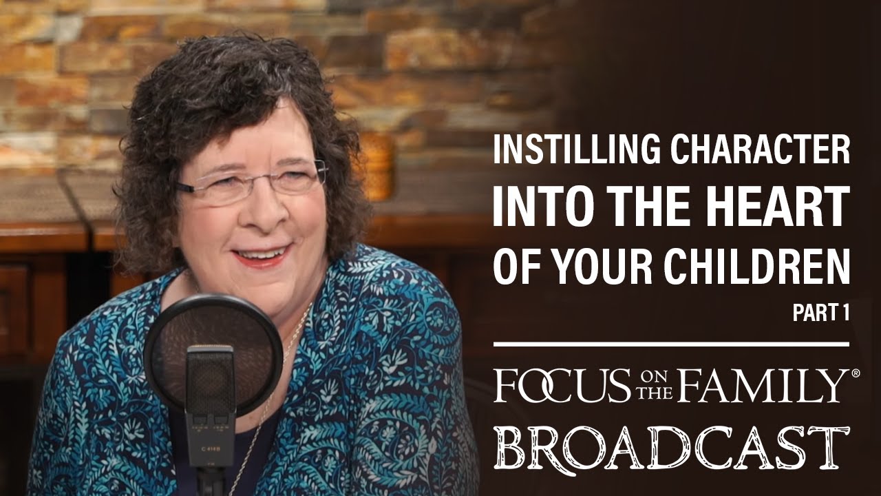 Instilling Character into the Heart of Your Children (Part 1) - Dr. Kathy Koch