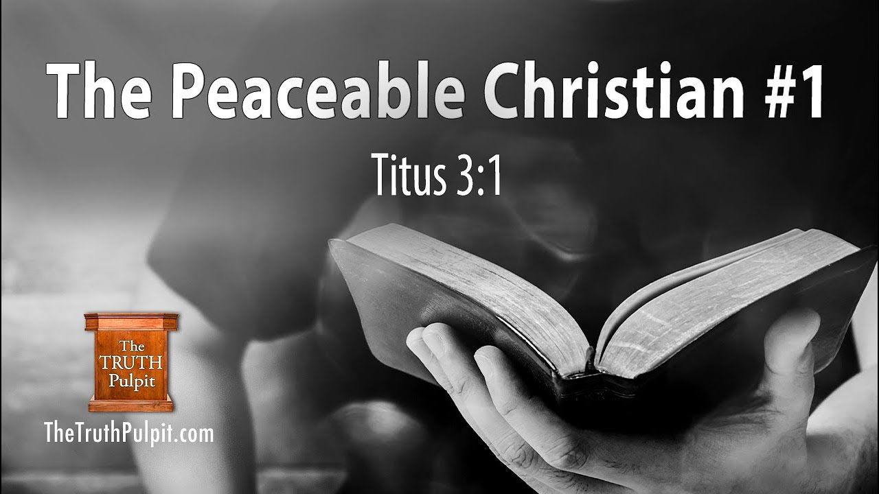 The Peaceable Christian #1 (Titus 3:1) The Truth Pulpit Podcast
