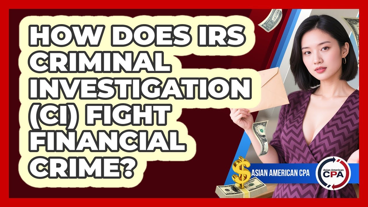 How Does IRS Criminal Investigation (CI) Fight Financial Crime? - Asian American CPA