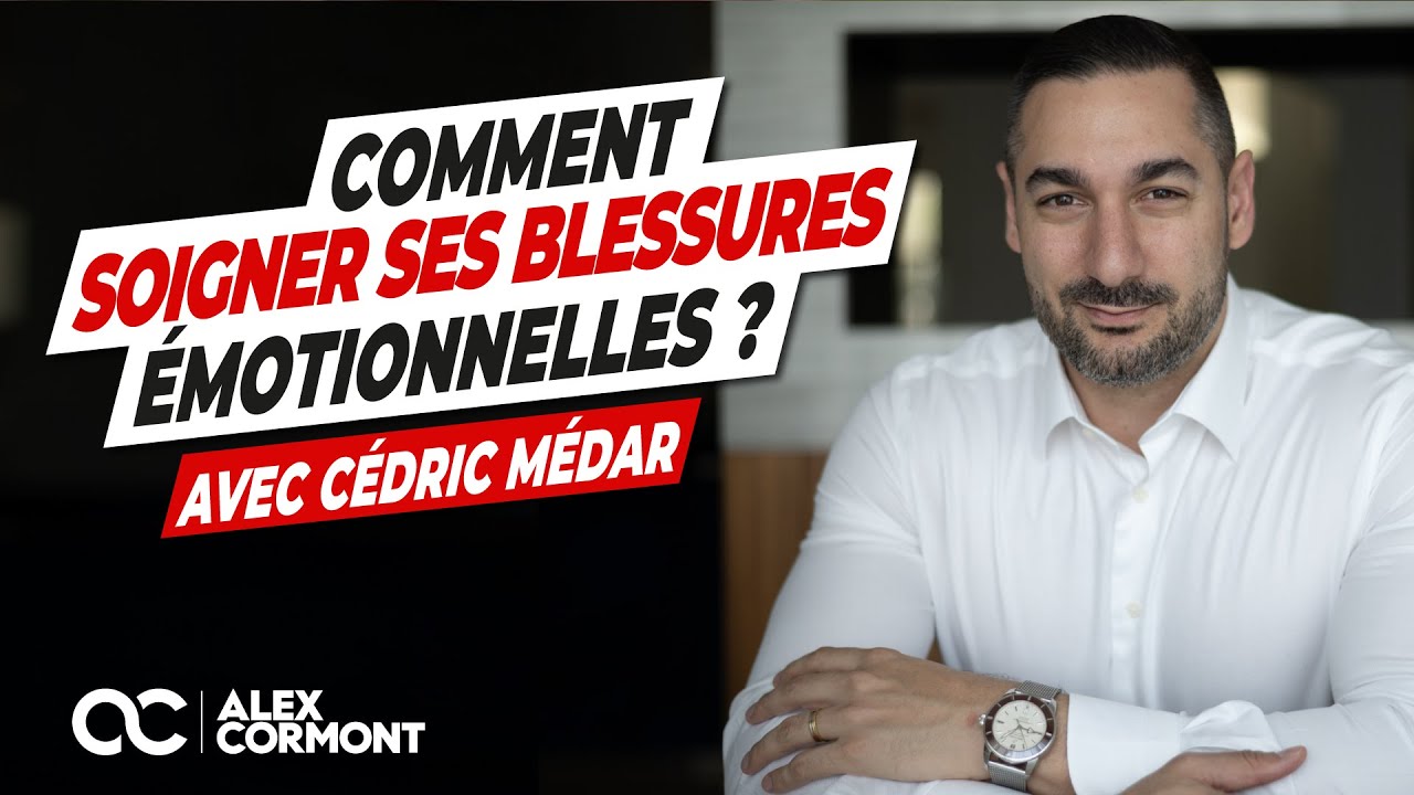 Soigner ses blessures &eacute;motionnelles : La m&eacute;thode ! (avec C&eacute;dric M&eacute;dar)
