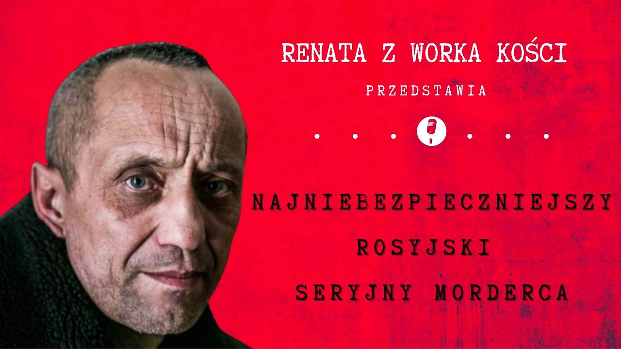 #51 Najniebezpieczniejszy rosyjski seryjny morderca