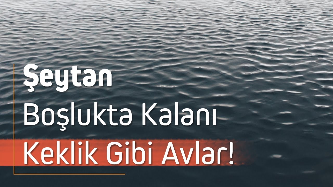 ŞEYTAN BOŞLUKTA KALANI KEKLİK GİBİ AVLAR | Nureddin Yıldız