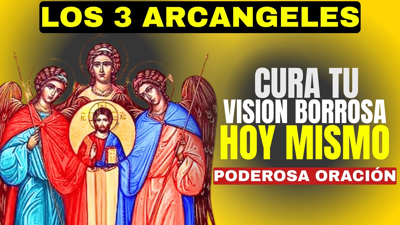 CURA TU VISIÓN BORROSA HOY CON SAN MIGUEL, SAN RAFAEL Y SAN GABRIEL