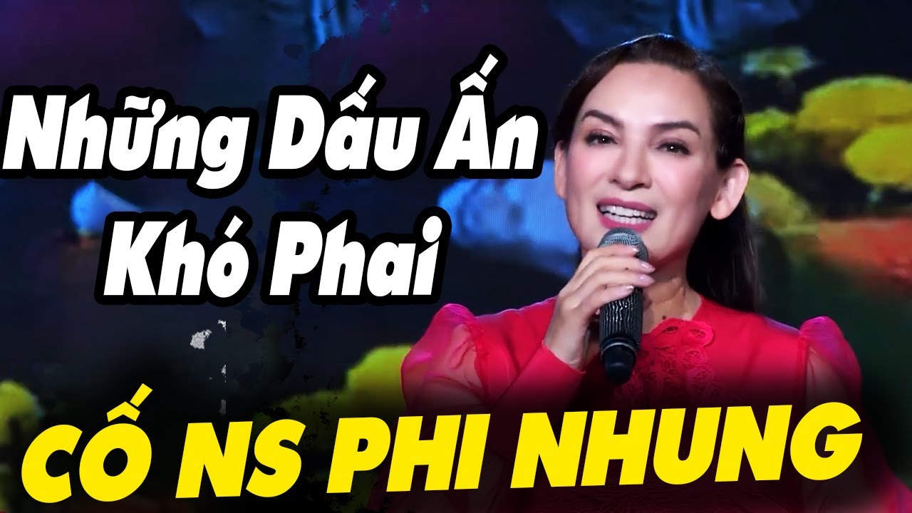 CỐ NS PHI NHUNG đ&atilde; để lại những DẤU ẤN KH&Oacute; PHAI đầy x&uacute;c động trong l&ograve;ng kh&aacute;n giả