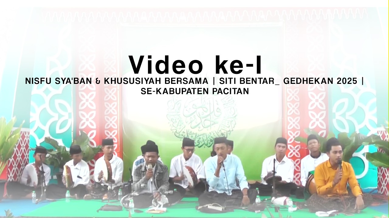 Video ke-I NISFU SYA'BAN & KHUSUSIYAH BERSAMA | SITI BENTAR_ GEDHEKAN 2025 | SE-KABUPATEN PACITAN