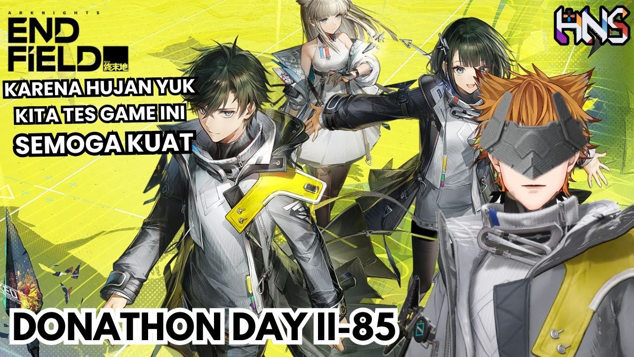 【HNS DONATHON DAY II-85】ARKNIGHT ENDFIELD YUK LET'S GO MENJADI AUMINSTRATOR KIRA-KIRA KUAT GA YA?!