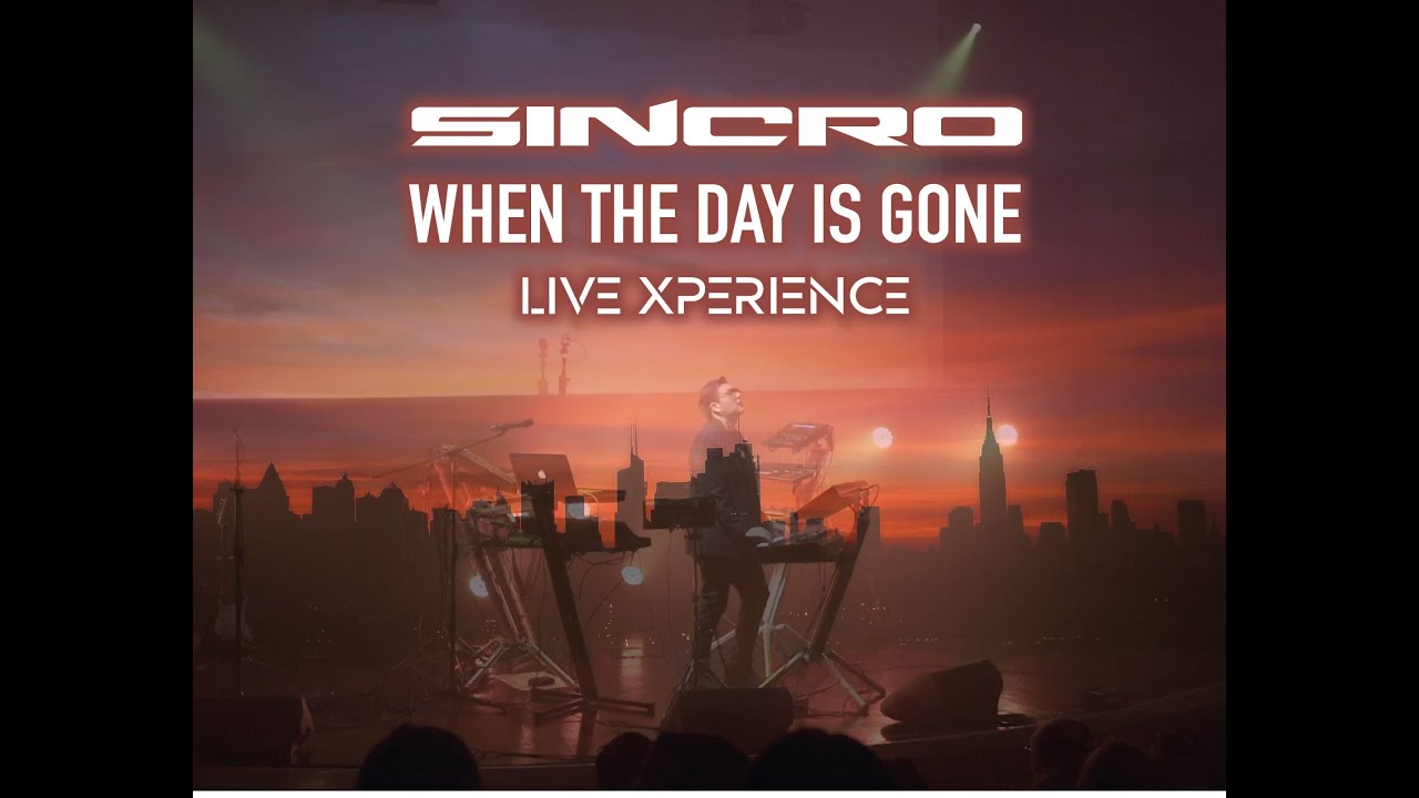 SINCRO   When the day is Gone Live Xperience