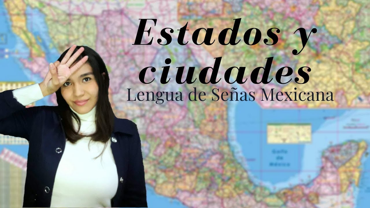 Estados y ciudades en Lengua de Señas Mexicana