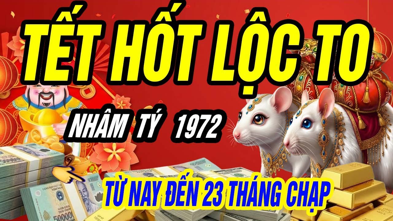 NHÂM TÝ 1972 Có Căn Đại Phú: Từ Nay Đến 23 Tháng Chạp, Vận Tiền Hội Tụ – LỘC VỀ DỒN DẬP