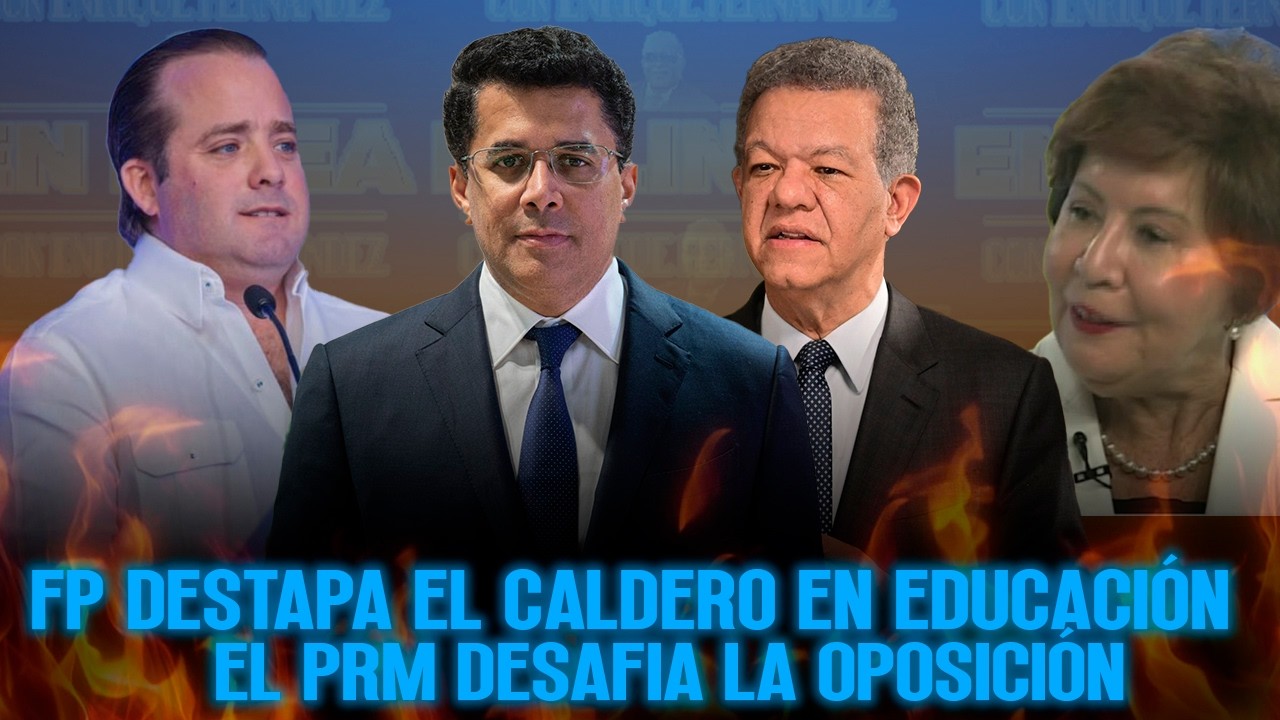 FP DESTAPA EL CALDERO EN EDUCACIÓN - EL PRM DESAFIA LA OPOSICIÓN