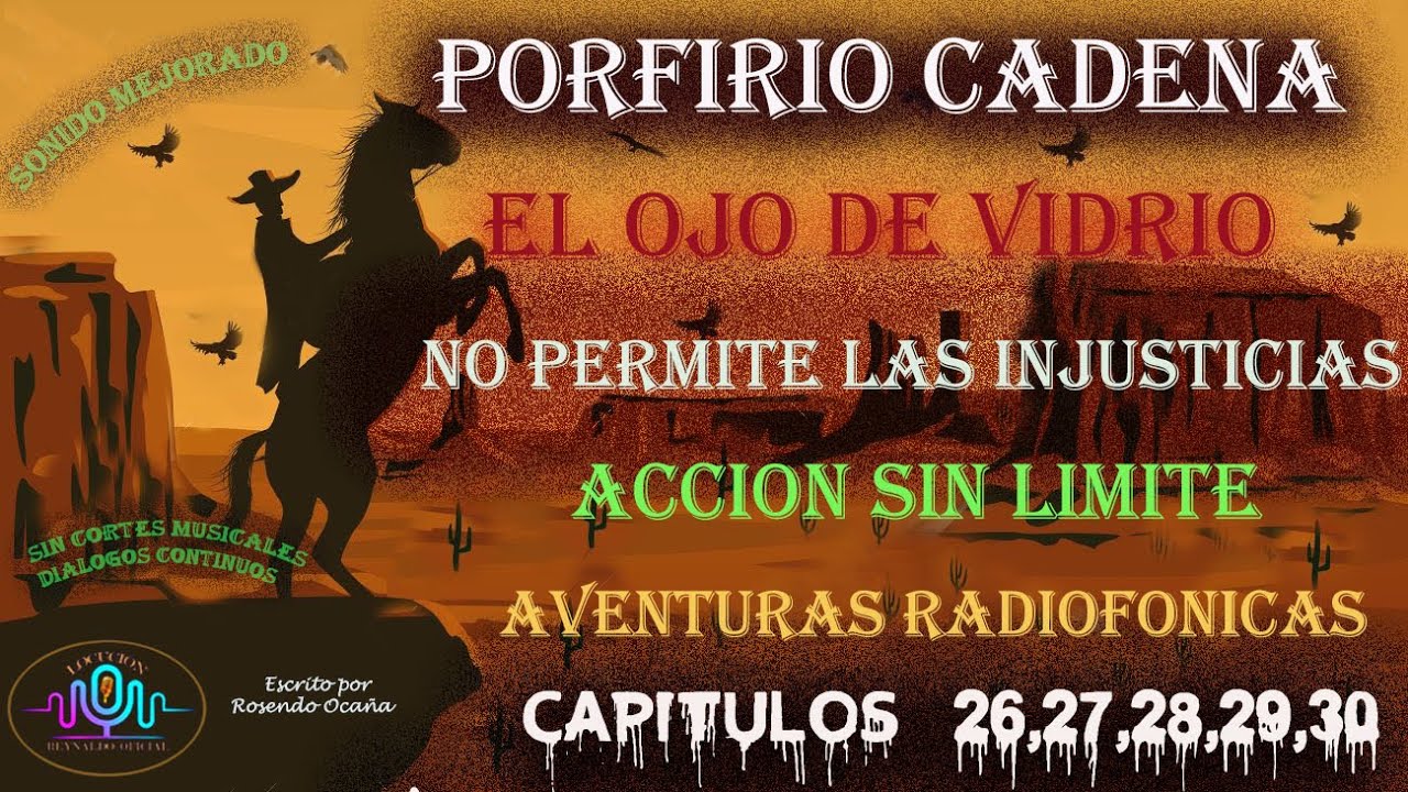 PORFIRIO CADENA EL OJO DE VIDRIO CAPITULOS 26 ,27,28,29,30 ACCION Y AVENTURA