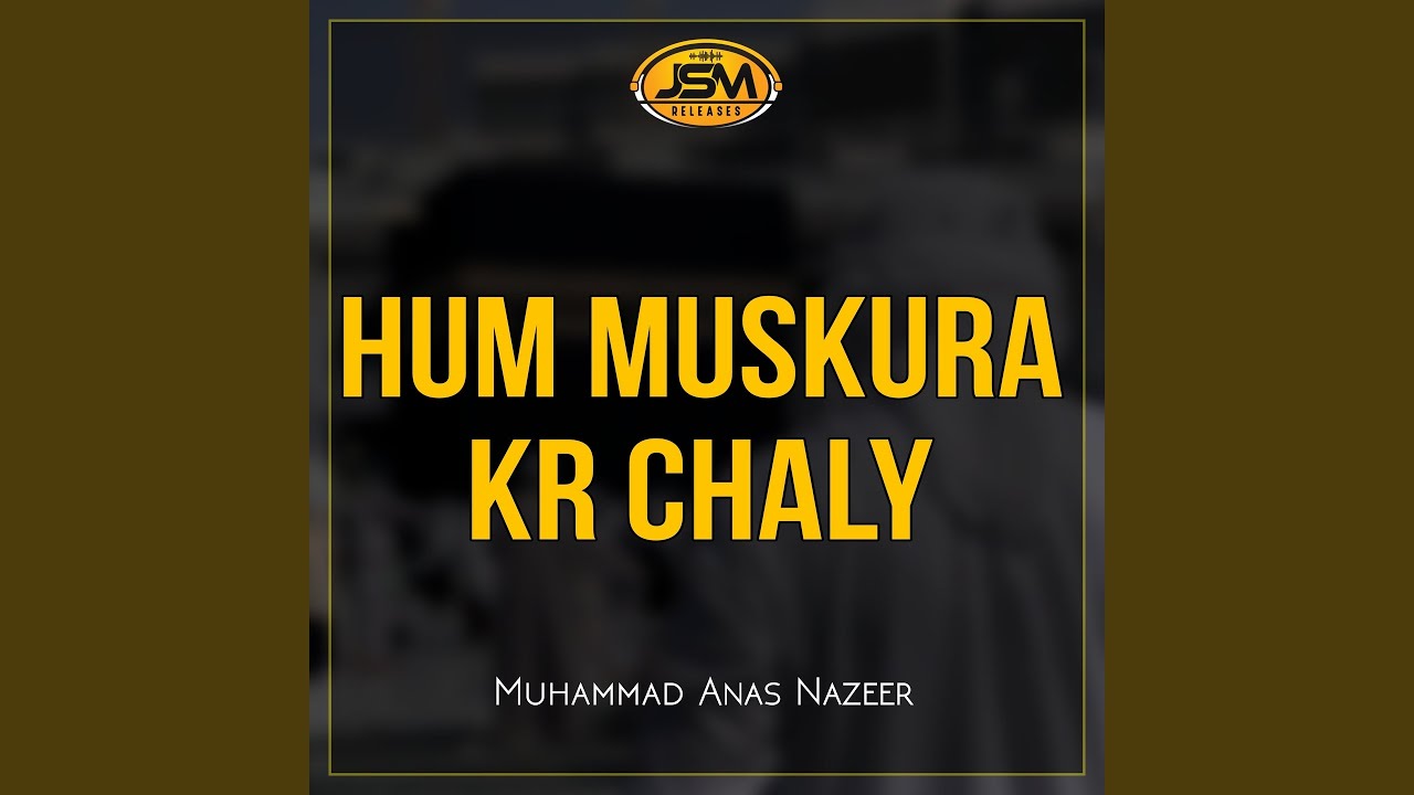 Hum Muskura Kr Chaly