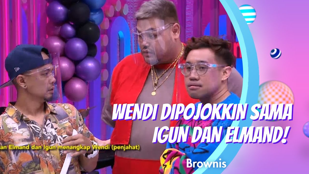 WENDI DIPOJOKKIN SAMA IGUN DAN ELMAND! | BROWNIS (30/12/20) P1