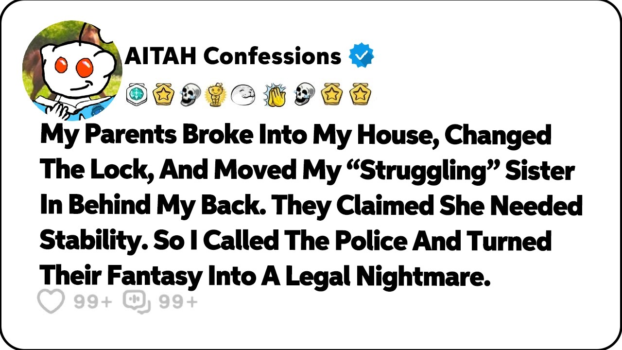 My Parents Broke Into My House, Changed The Lock, And Moved My Sister In… Reddit Family Stories