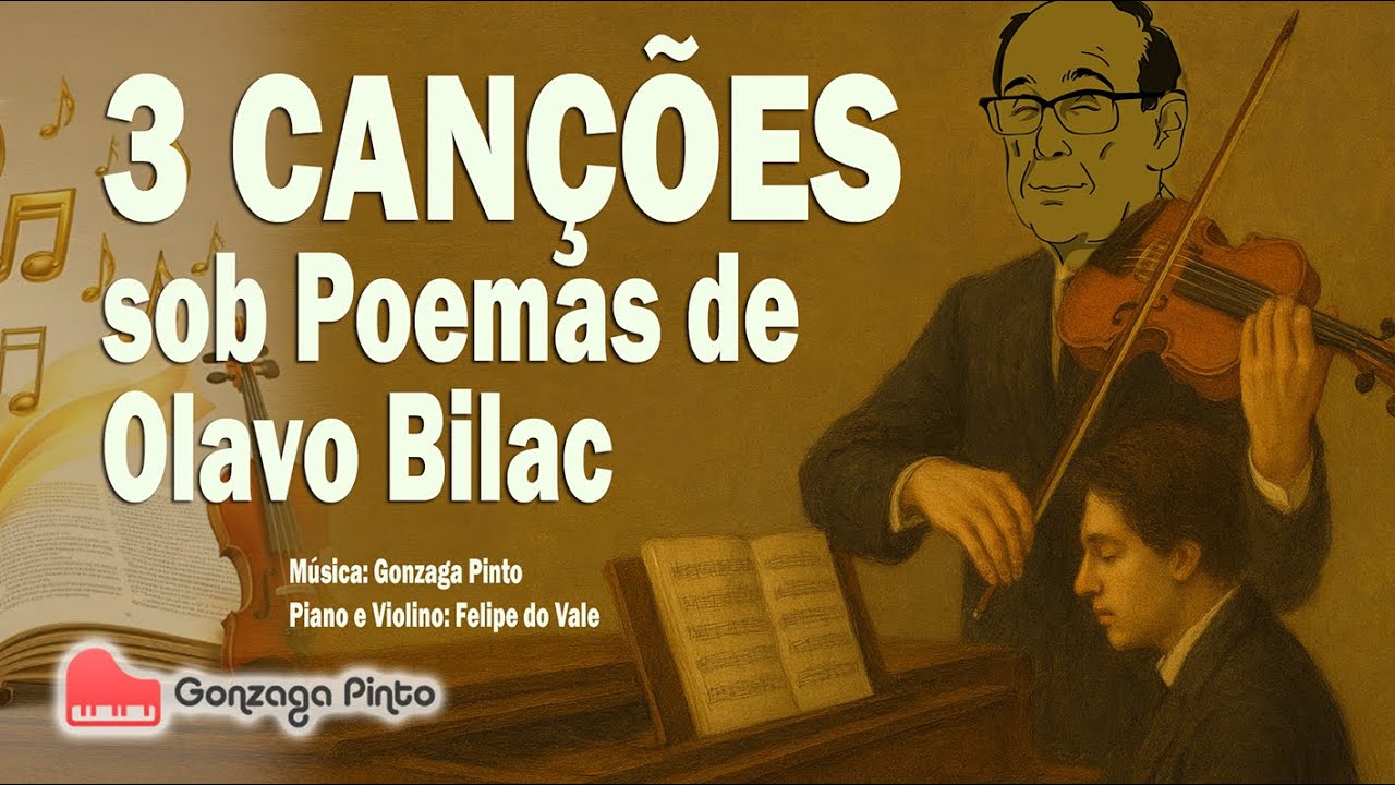 3 Can&ccedil;&otilde;es sob Poemas de Olavo Bilac &ndash; Gonzaga Pinto | Piano e Violino por Felipe do Vale
