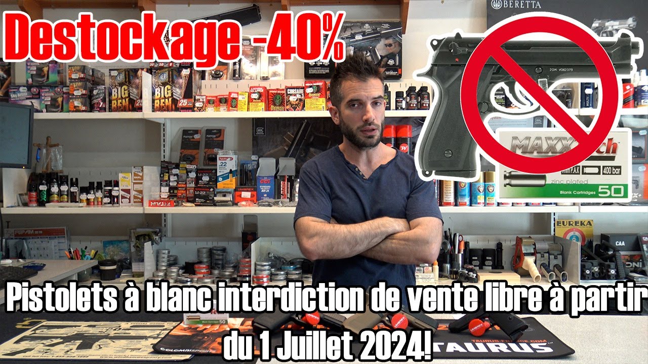 Pistolets &agrave; blanc interdiction de vente libre &agrave; partir du 1 Juillet 2024, destockage -40%