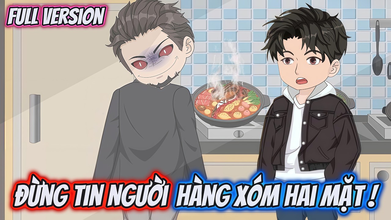 Full Version | Đừng Tin Người Hàng Xóm Hai Mặt | Hĩn Vietsub