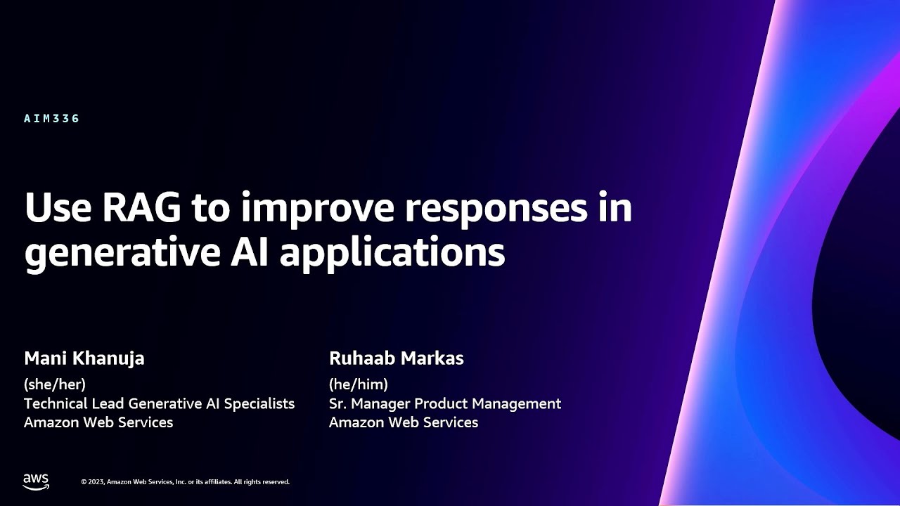AWS re:Invent 2023 - Use RAG to improve responses in generative AI applications (AIM336)