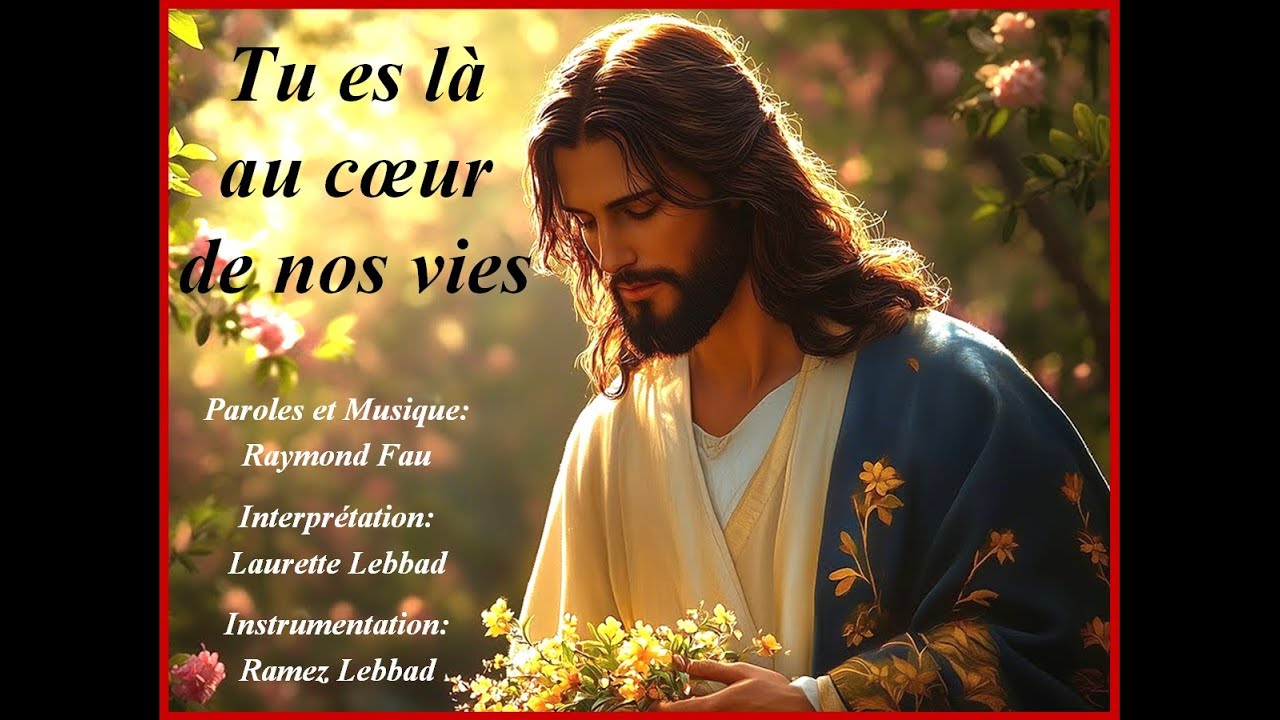 Tu es là au coeur de nos vies - Par Laurette Lebbad