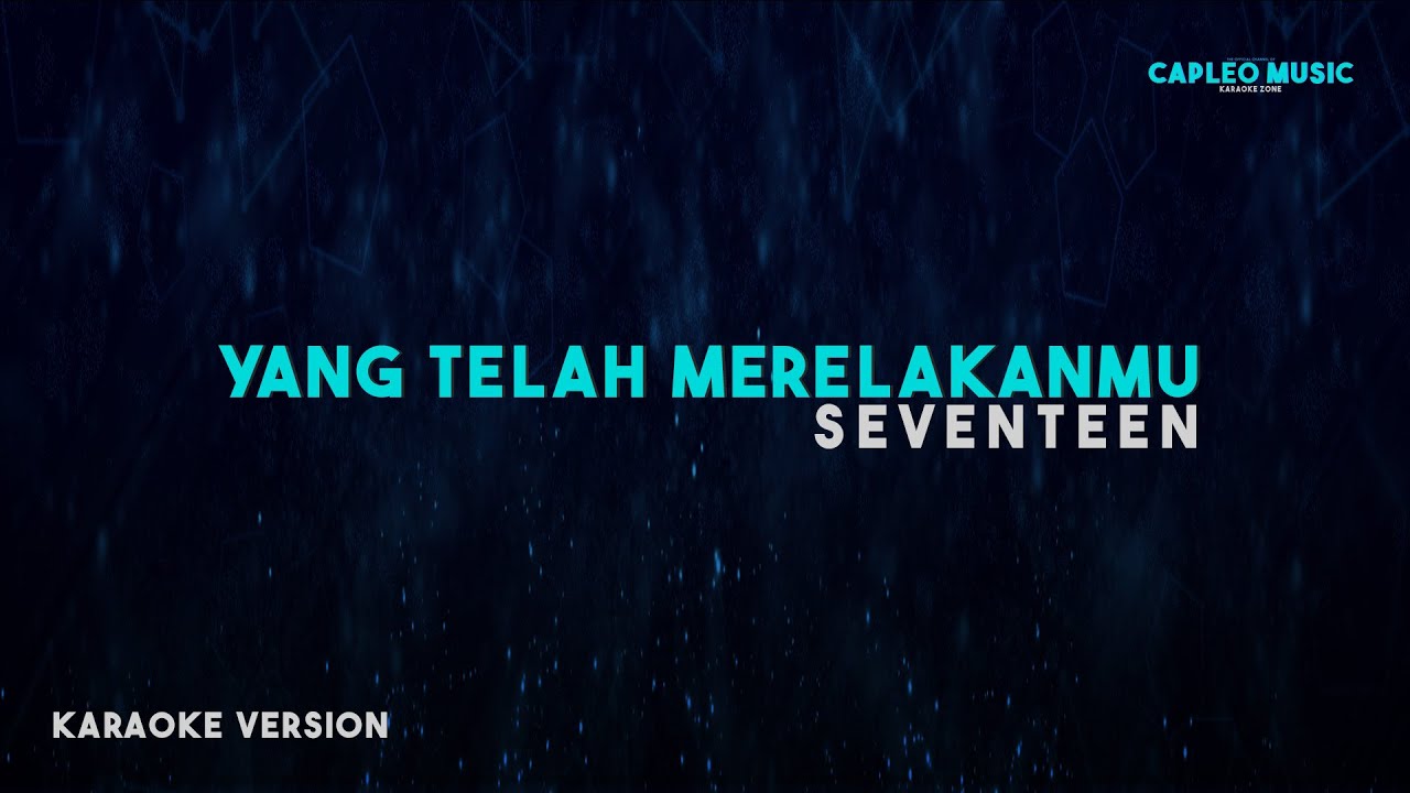 Seventeen – Yang Telah Merelakanmu (Karaoke Version)