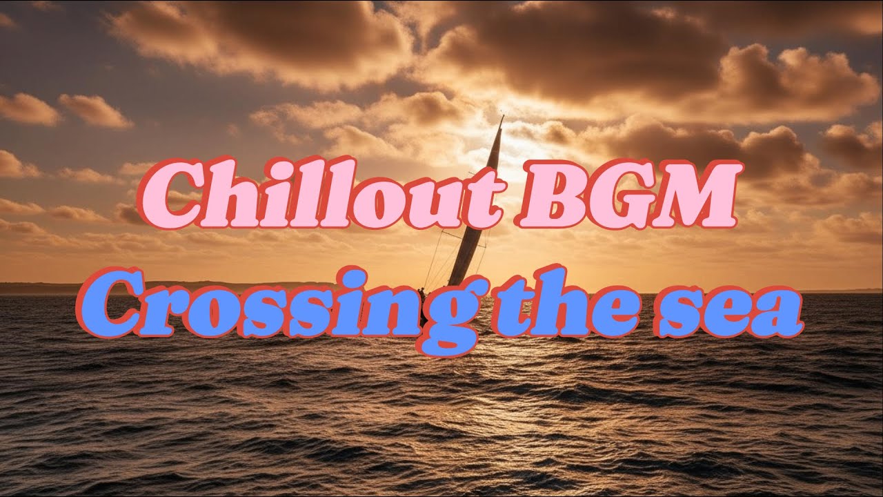 Crossing the sea - Story Music(100BPM Chillout BGM)
