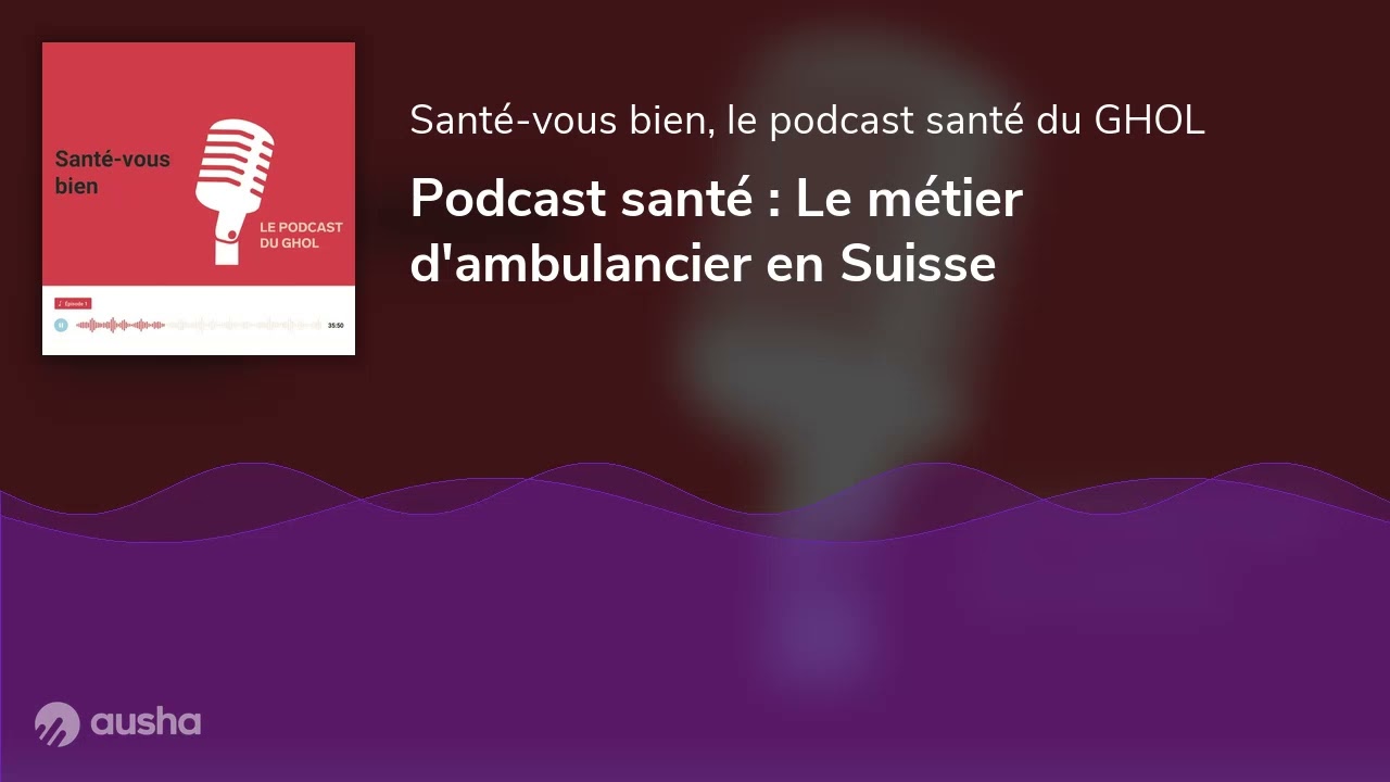 Podcast santé : Le métier d'ambulancier en Suisse