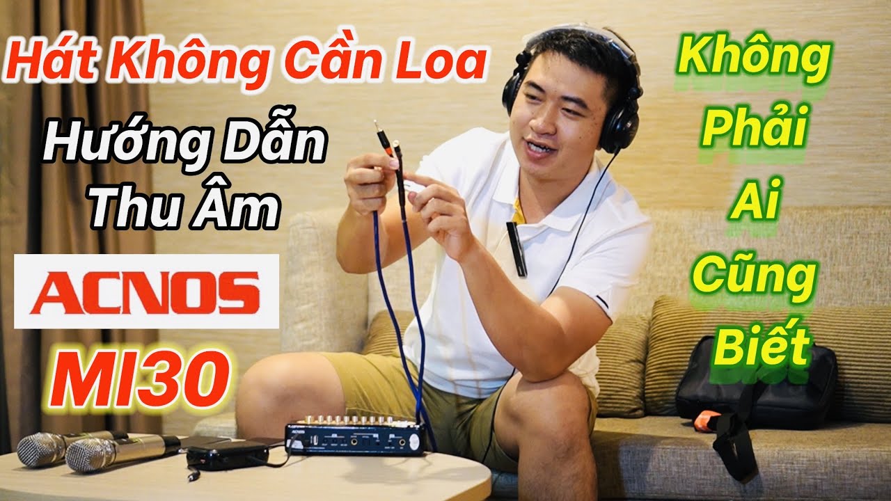 Mixer Acnos MI30 Hướng  Dẫn Cách Thu Âm  Live Stream HÁT KARAOKE MỘT MÌNH KHÔNG CẦN LOA