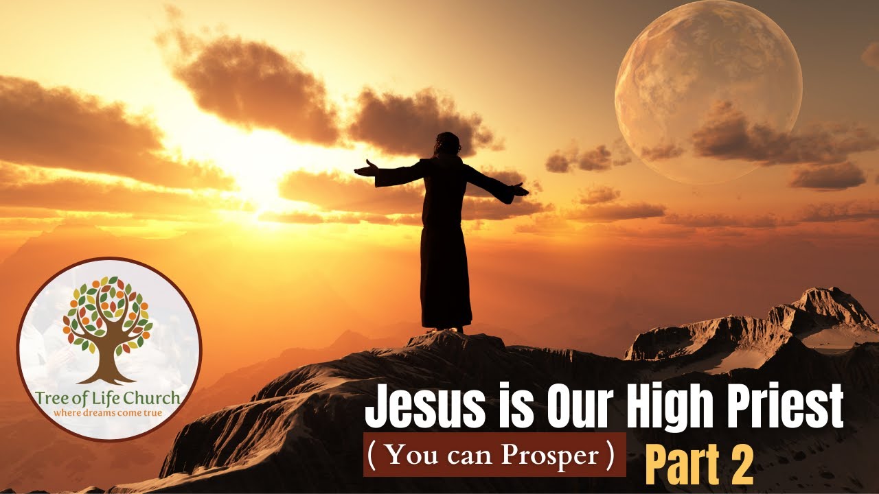 Jesus is Our High Priest Part 2 (You can Prosper)