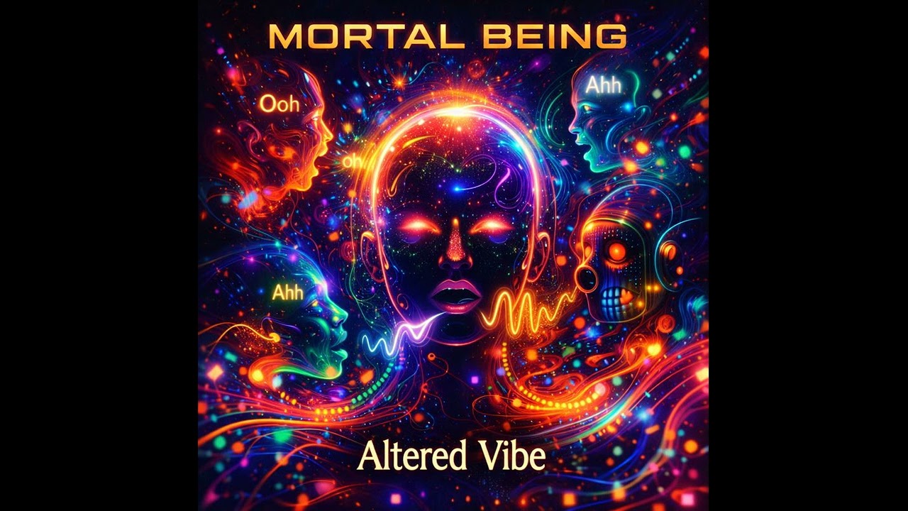 Mortal Being  Altered Vibe