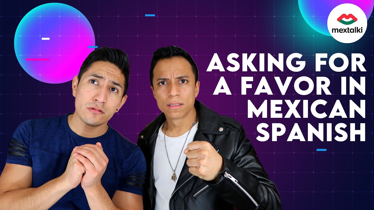 Asking for a FAVOUR in MEXICAN STYLE ! Mextalki