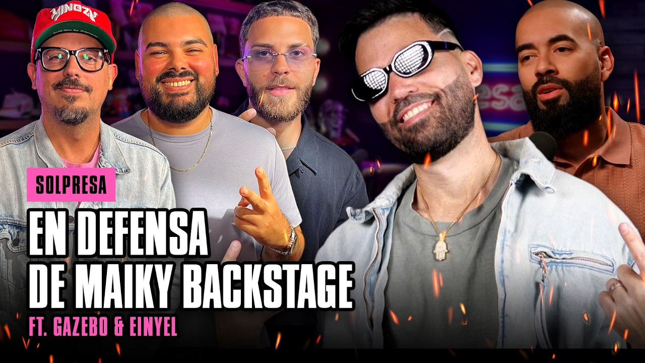 EN DEFENSA DE MAIKY BACKSTAGE FT. GAZEBO & EINYEL