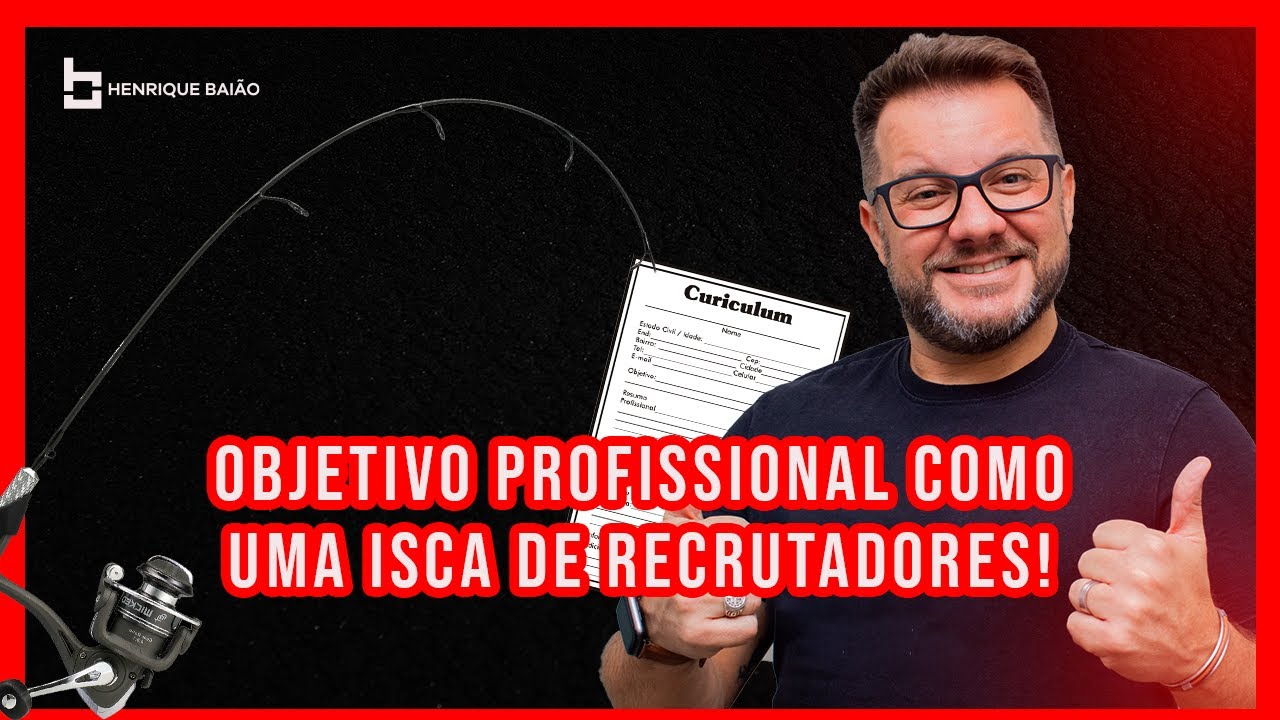 Como transformar o objetivo profissional no seu curr&iacute;culo em uma isca de recrutadores!