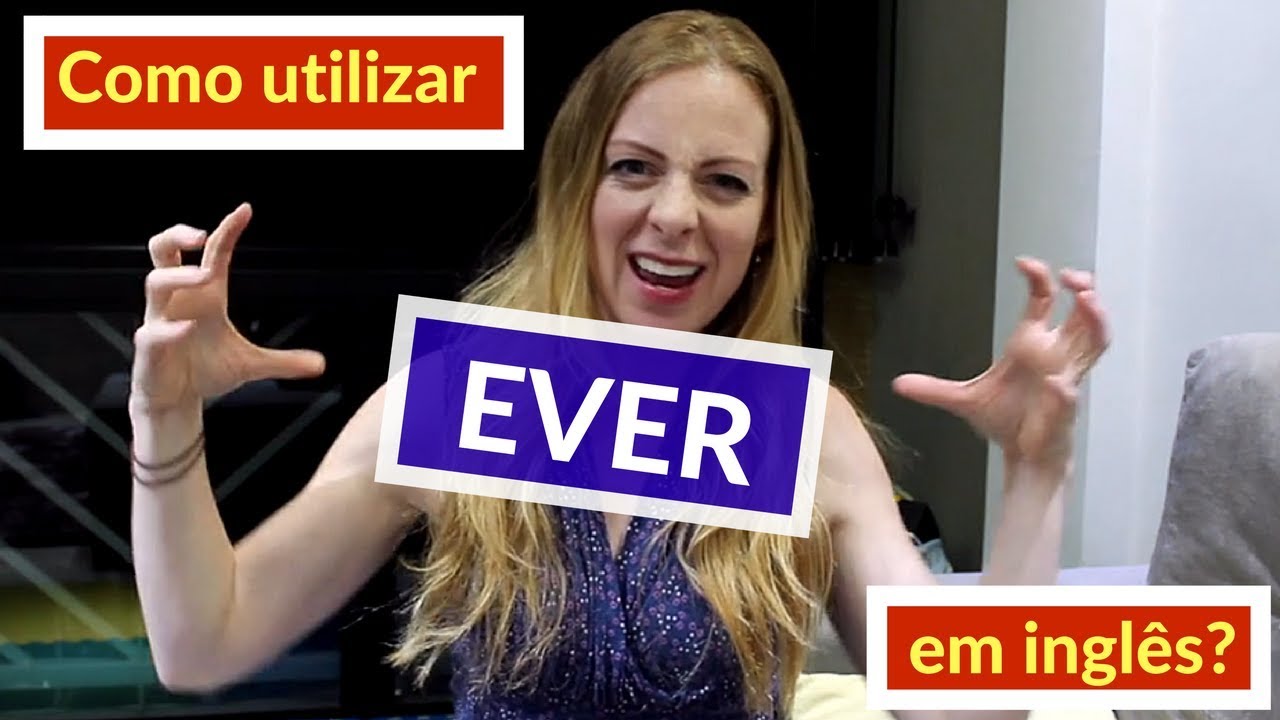 Como utilizar a palavra EVER em inglês! (com bônus no final)