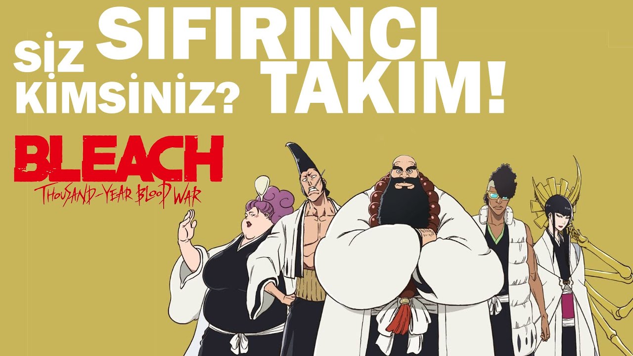 Bleach TYBW : Sıfırıncı Takım \ Zero Division Kimdir - Nedir - Necidir?