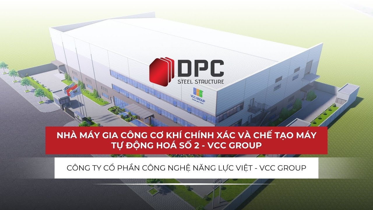 Dự án: Nhà máy gia công cơ khí chính xác và chế tạo máy tự động hoá số 2 - VCC Group