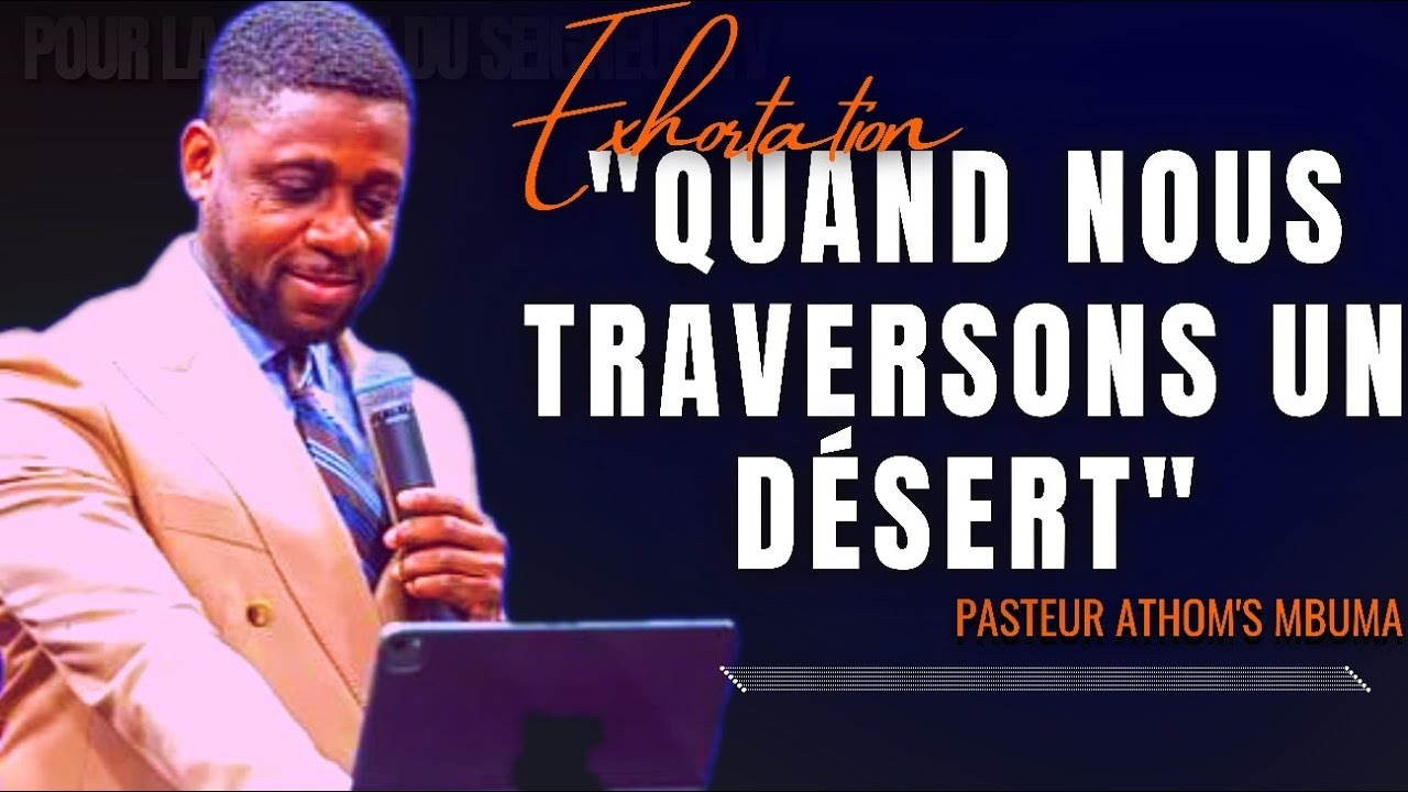 🎤QUAND NOUS TRAVERSONS UN DÉSERT |PST. ATHOM'S MBUMA |EXHORTATION |PRÉDICATION |PHILA CITÉ D'EXA...