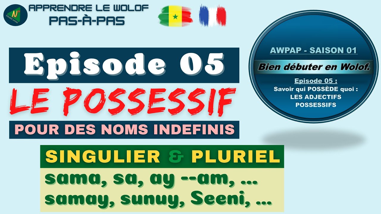 APPRENDRE LE WOLOF pas-à-pas : AWPAP - S01.E05 :  Qui possède quoi ? Les ADJECTIFS POSSESSIFS WOLOFS