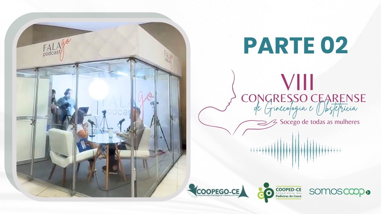 VIII CONGRESSO CEARENSE DE GINECOLOGIA E OBSTETRICIA - Parte 02 - Fala Go #140