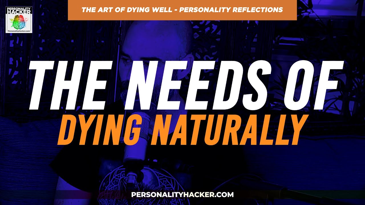 Personality Reflections: Dying Naturally | From Ep 505 | PersonalityHacker.com