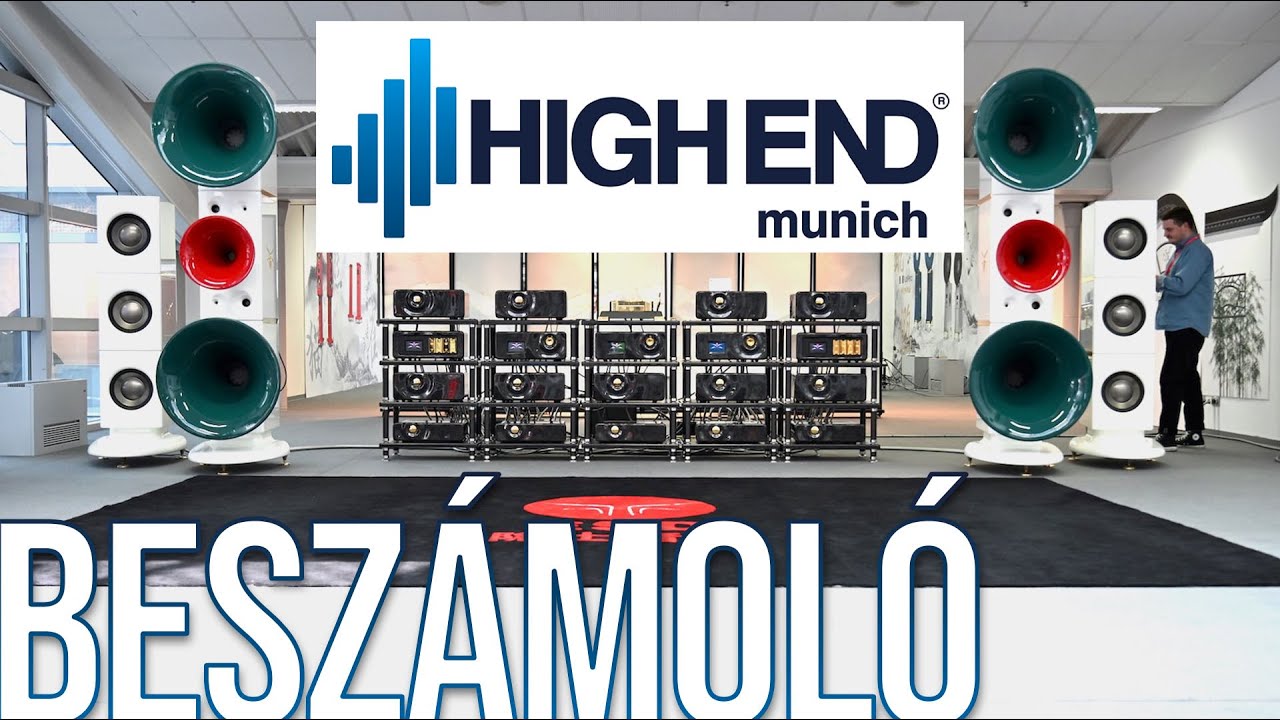 Élmények a HIGH END München 2025 hifi kiállításról - videós beszámoló
