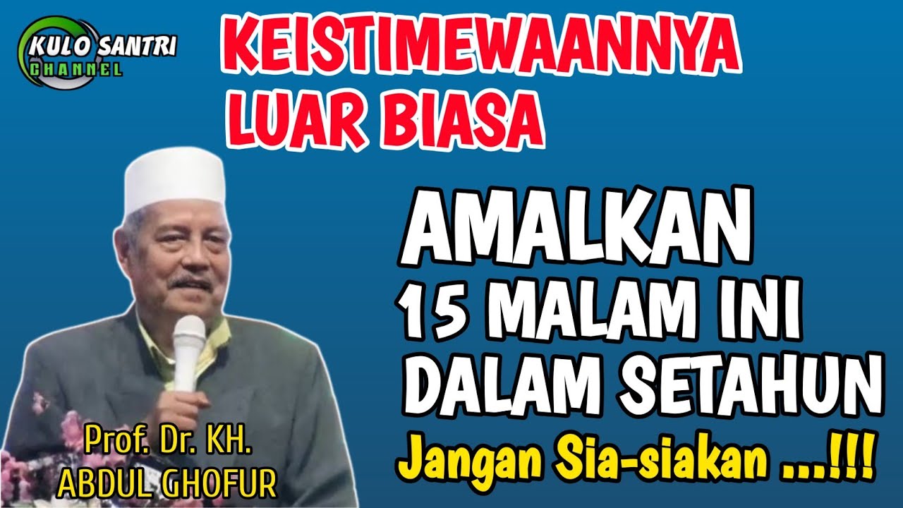 KEISTIMEWAAN 15 MALAM INI DALAM 1 TAHUN LUAR BIASA KH ABDUL GHOFUR LAMONGAN TERBARU