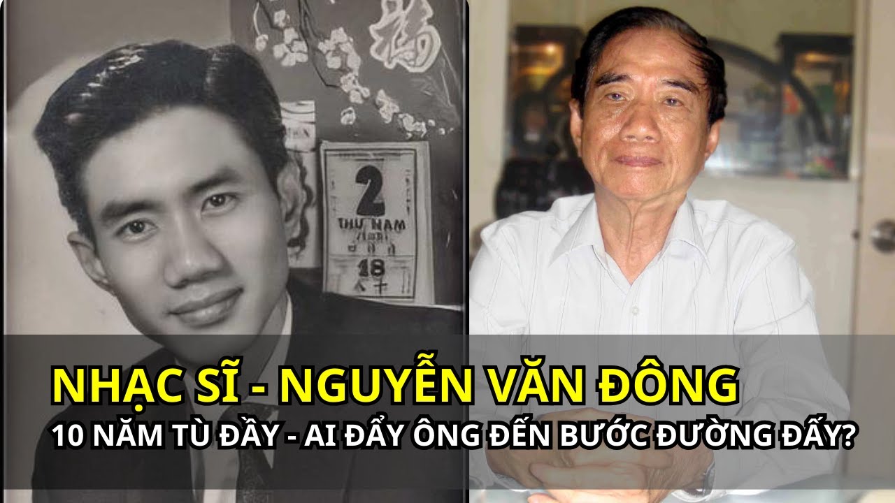 Điều Gì Xảy Ra Với Nguyễn Văn Đông - Nhạc Sĩ Bị Tù 10 Năm và Xoá Tên?